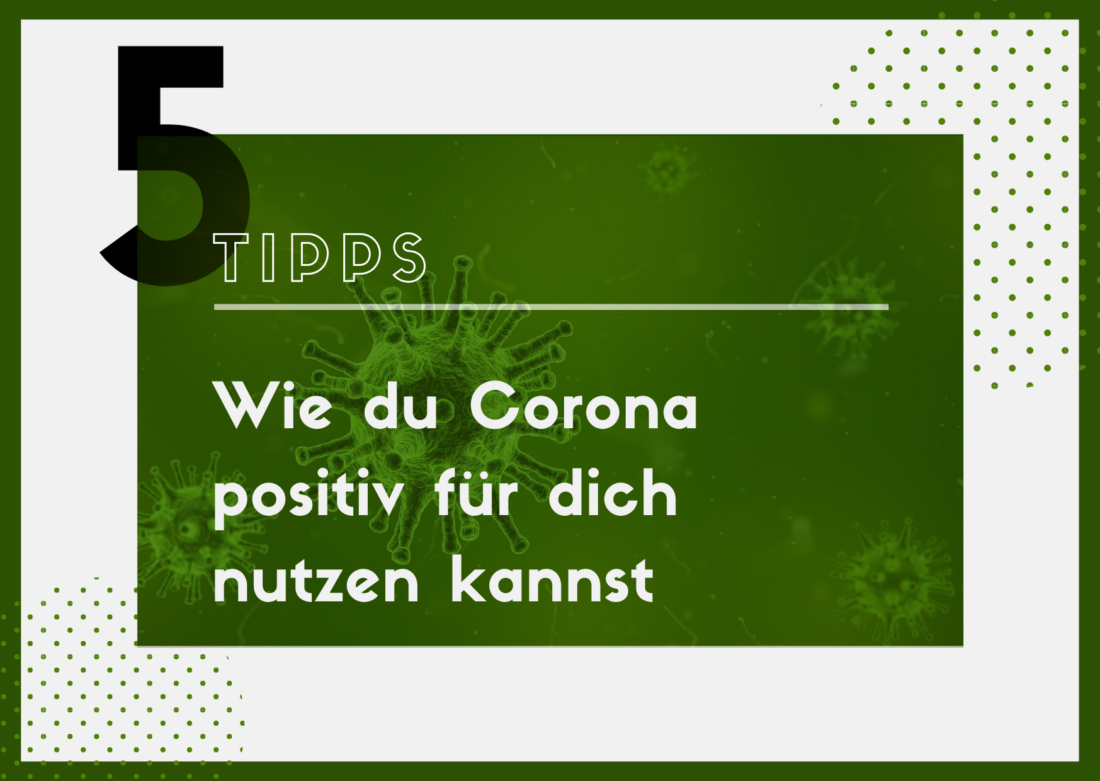 5 Tipps Corona positiv nutzen